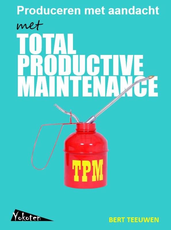TPM, Total Productive Maintenance, produceren met aandacht