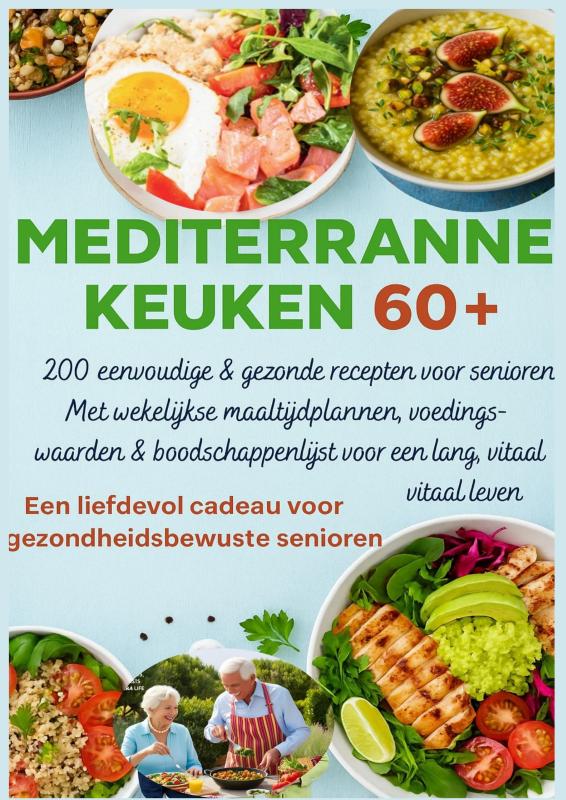 MEDITERRANE KEUKEN 60+ 200 eenvoudige & gezonde recepten voor senioren(Een liefdevol cadeau voor gezondheidsbewuste senioren )