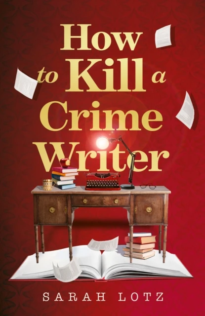 How to Kill a Crime Writer – Sarah Lotz – boek cover