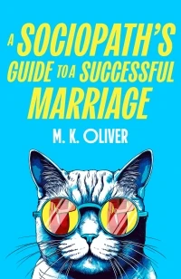 A Sociopath¿s Guide to a Successful Marriage – M. K. Oliver – boek cover
