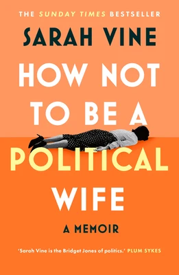 How Not to Be a Political Wife – Sarah Vine – boek cover