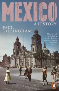 Mexico: A History – Paul Gillingham – boek cover