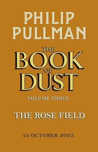 The Rose Field: The Book of Dust Volume Three – Philip Pullman – boek cover