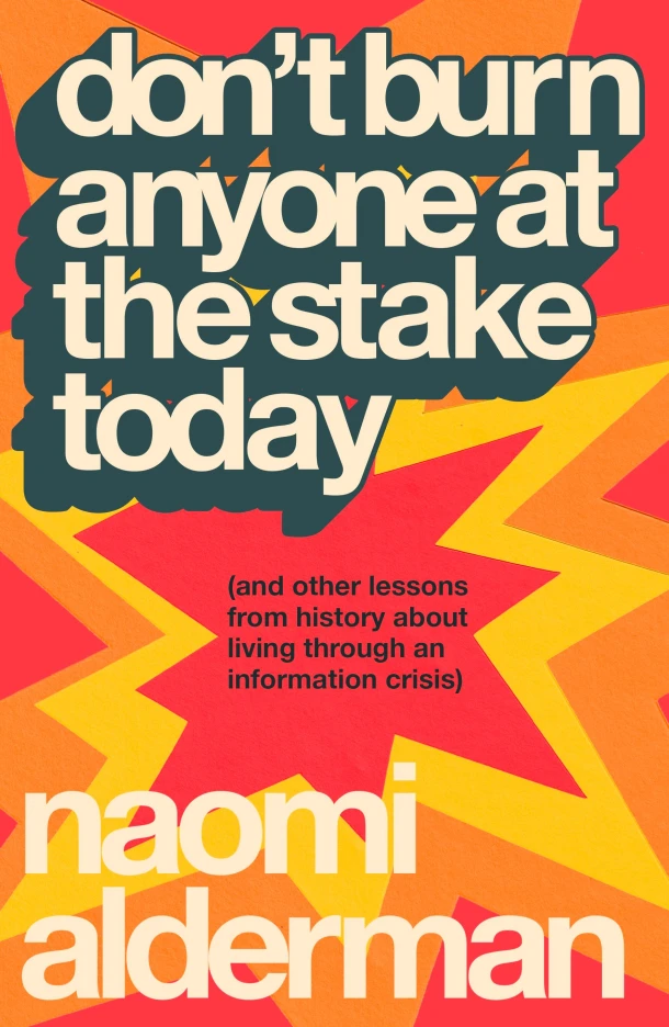 Don¿t Burn Anyone at the Stake Today – Naomi Alderman – boek cover