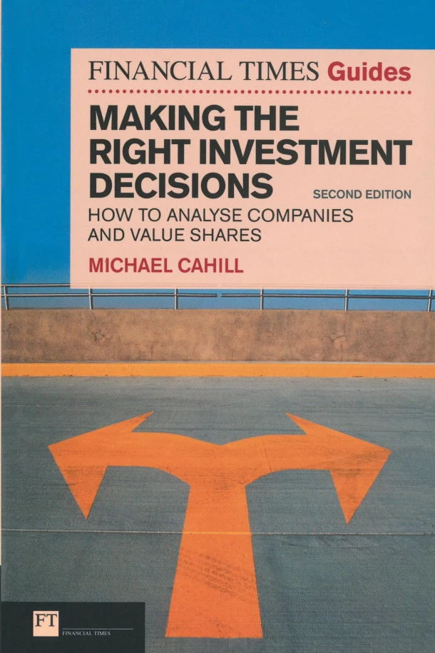 Financial Times Guide to Making the Right Investment Decisions, The – Michael Cahill – boek cover
