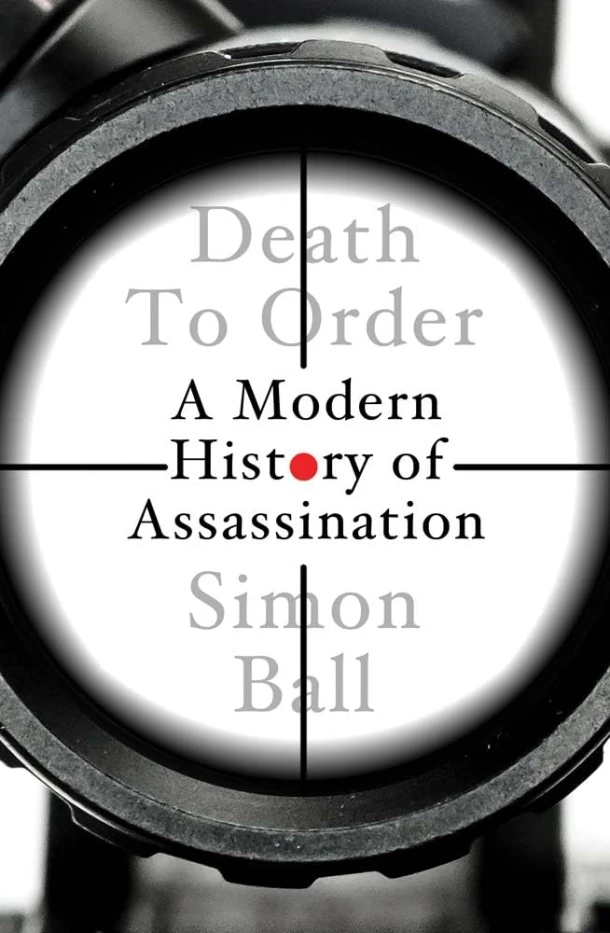 Death to Order ¿ A Modern History of Assassination – Simon Ball – boek cover