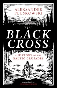 The Black Cross ¿ A History of the Baltic Crusades – Aleksander Pluskowski – boek cover