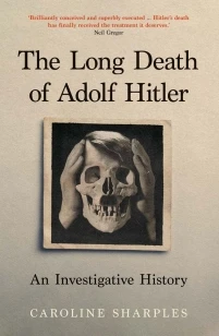 The Long Death of Adolf Hitler ¿ An Investigative History – Caroline Sharples – boek cover