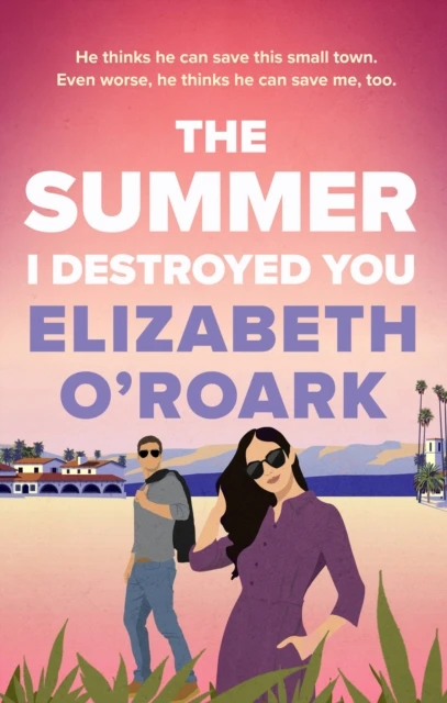 The Summer I Destroyed You – O‘Roark, Elizabeth – boek cover