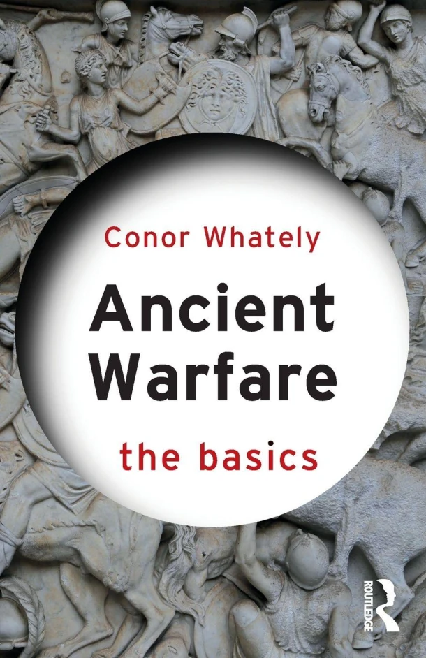 Ancient Warfare: The Basics – Conor (University of Winnipeg Whately – boek cover
