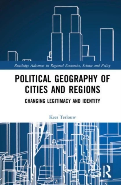 Political Geography of Cities and Regions: Changing Legitimacy and Identity – Terlouw, Kees – boek cover