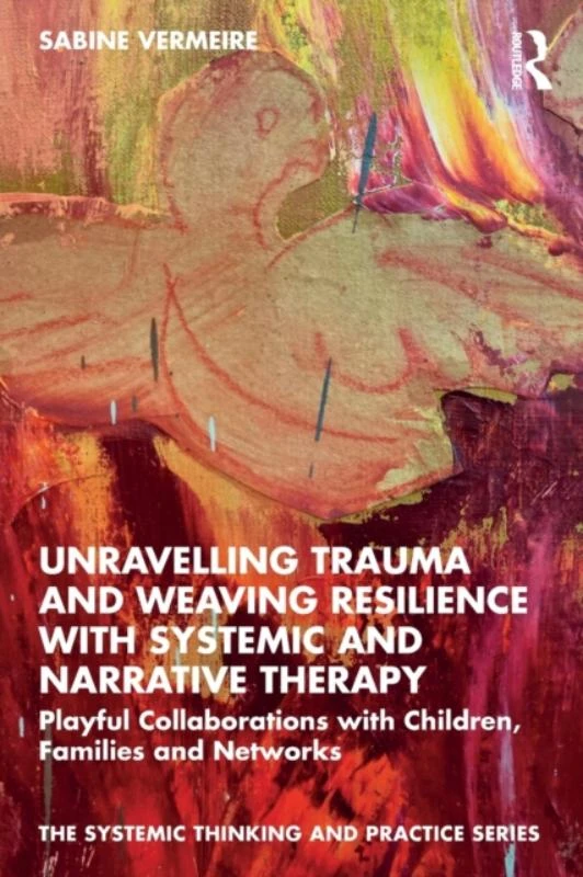 Unravelling Trauma and Weaving Resilience with Systemic and Narrative Therapy – Vermeire, Sabine (Interactie-Academie, Antwerp, Belgium) – boek cover