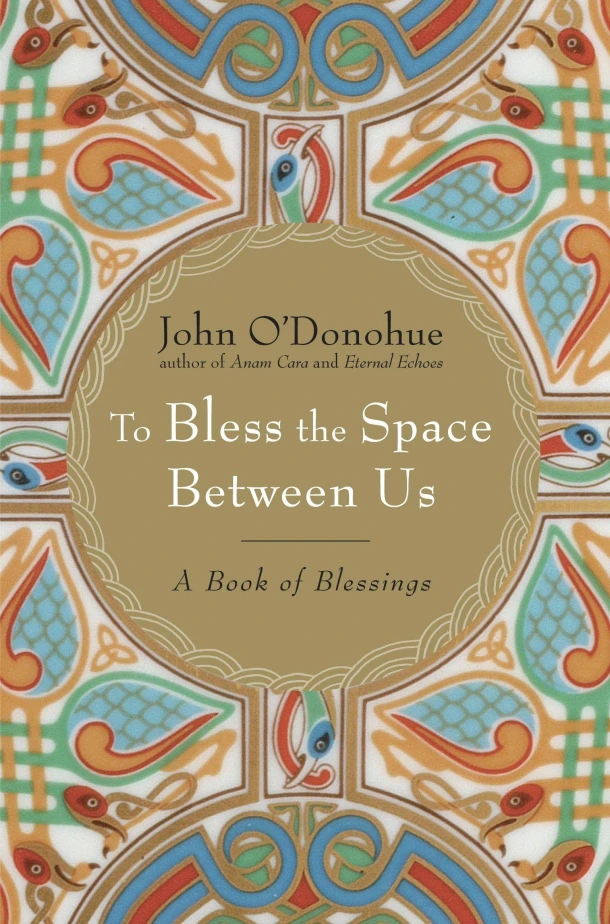 To Bless the Space Between Us – John O‘Donohue – boek cover