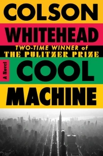 Cool Machine – Colson Whitehead – boek cover