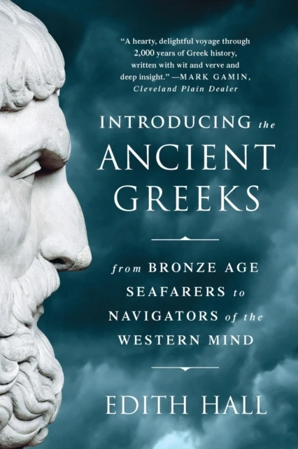 Introducing the Ancient Greeks - From Bronze Age Seafarers to Navigators of the Western Mind – Edith Hall – boek cover