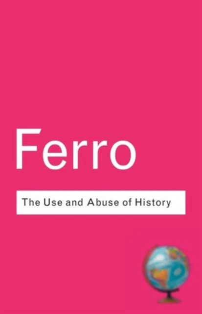 The Use and Abuse of History – Ferro, Marc – boek cover