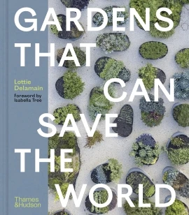 Gardens That Can Save the World – Lottie Delamain – boek cover