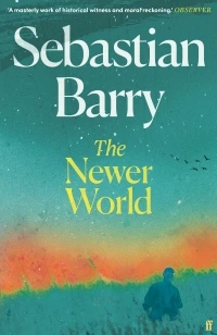 The Newer World – Sebastian Barry – boek cover
