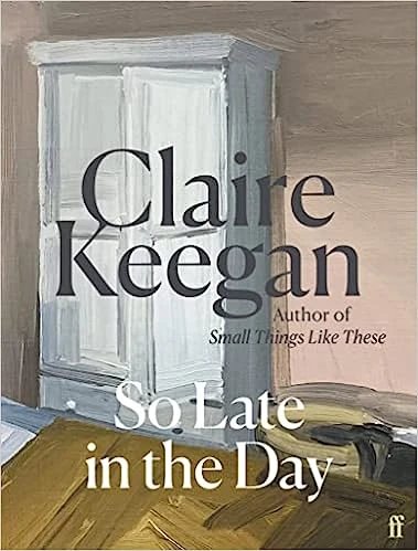 So Late in the Day – Claire Keegan – boek cover