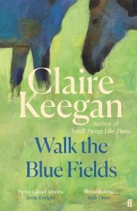 Walk the Blue Fields – Claire Keegan – boek cover