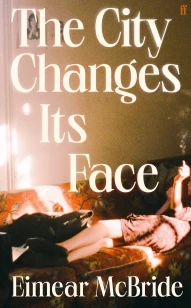 The City Changes Its Face – Eimear McBride – boek cover