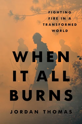 When It All Burns: Fighting Fire in a Transformed World – Jordan Thomas – boek cover