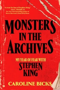 Monsters in the Archives: My Year of Fear with Stephen King – Caroline Bicks – boek cover