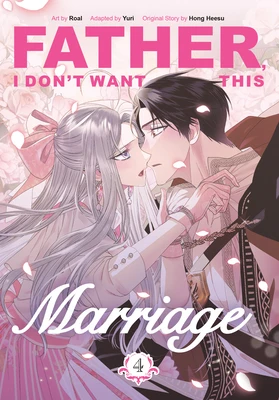 Hong Heesu: Father, I Don't Want This Marriage, Volume 4 – Hong Heesu – boek cover