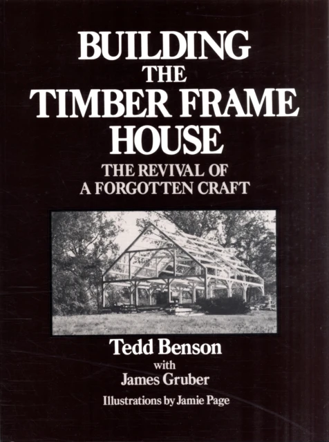 Building the Timber Frame House – Tedd Benson – boek cover