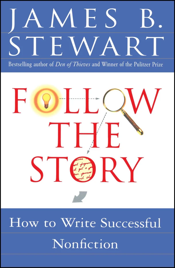 Follow the Story: How to Write Successful Nonfiction – James B. Stewart – boek cover