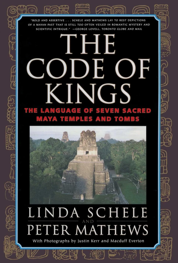 The Code of Kings: the Language of Seven Sacred Maya Temples and Tombs – Linda Schele – boek cover
