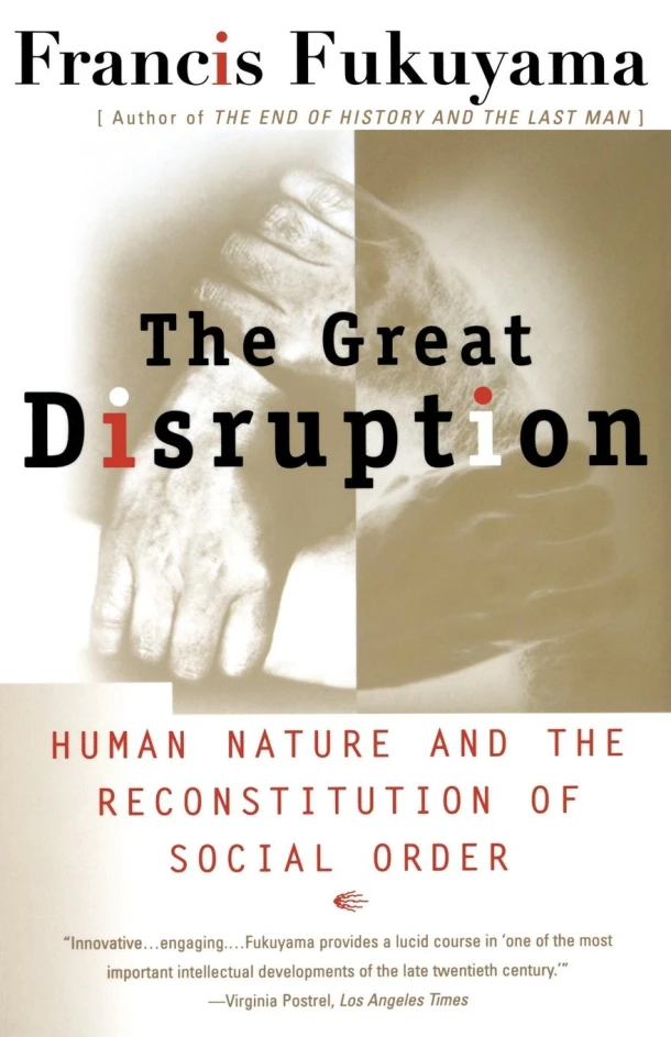 The Great Disruption: Human Nature and the Reconstitution of Social Order – Francis Fukuyama – boek cover
