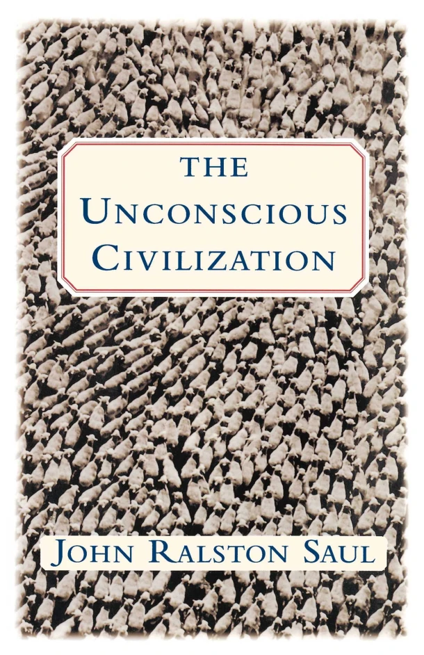 The Unconscious Civilization – John Ralston Saul – boek cover