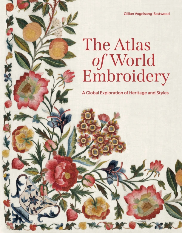 The Atlas of World Embroidery ¿ A Global Exploration of Heritage and Styles – Gillian Vogelsang¿eastw – boek cover