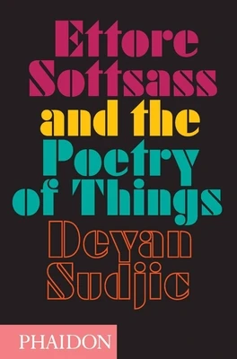 Ettore Sottsass and the Poetry of Things – Deyan Sudjic – boek cover