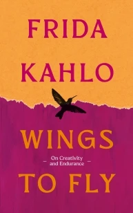 Wings to Fly: Frida Kahlo – Frida Kahlo – boek cover