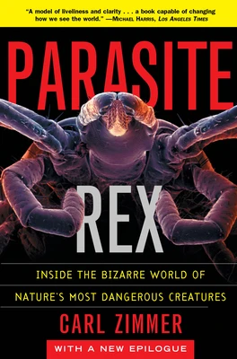 Parasite Rex (with a New Epilogue): Inside the Bizarre World of Nature'sMost Dangerous Creatures – Carl Zimmer – boek cover