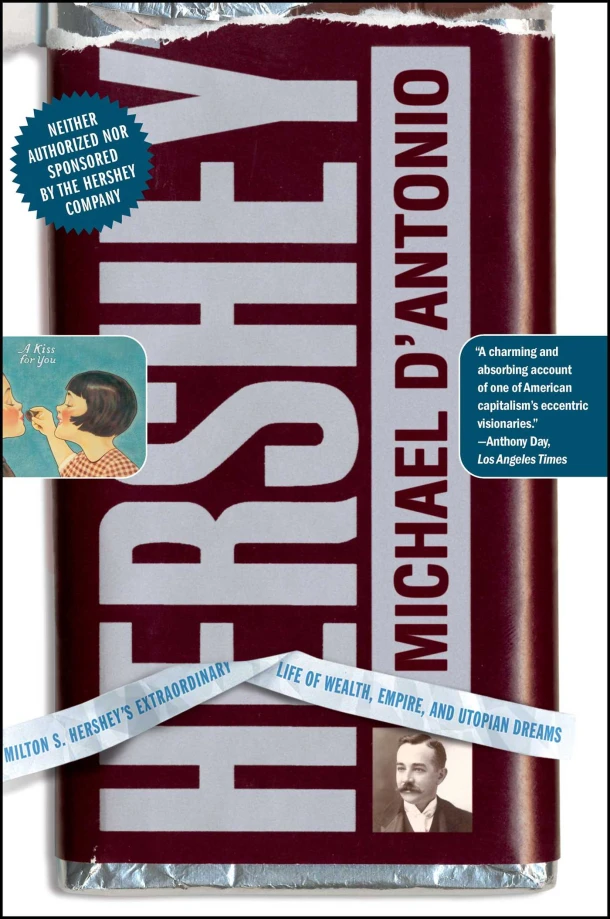 Hershey: Milton S. Hershey's Extraordinary Life of Wealth, Empire, and Utopian Dreams – Michael D‘Antonio – boek cover