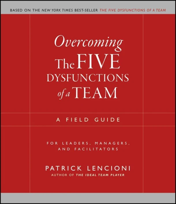 Overcoming the Five Dysfunctions of a Team ¿ A Field Guide for Leaders, Managers and Facilitators – Patrick M. Lencioni – boek cover