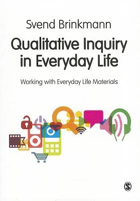 Qualitative Inquiry in Everyday Life: Working with Everyday Life Materialse – Brinkmann, Svend – boek cover