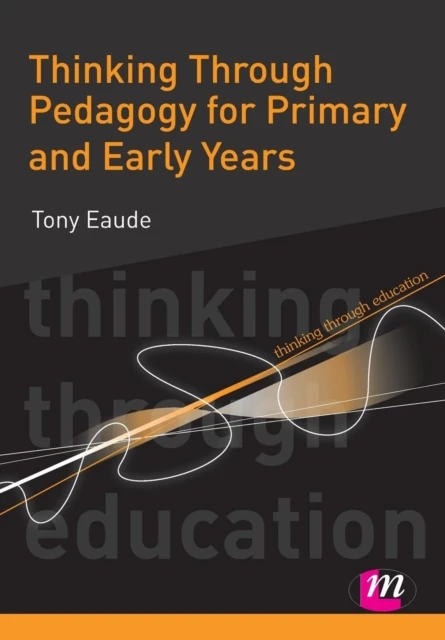 Thinking Through Pedagogy for Primary and Early Years – Eaude, Tony – boek cover