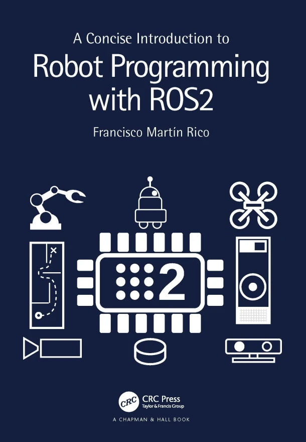 A Concise Introduction to Robot Programming with ROS2 – Francisco Martin Rico – boek cover
