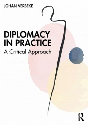 Diplomacy in Practice: A Critical Approach – Verbeke, Johan (Free University of Brussels VUB and the Catholic University of Lille UCL) – boek cover