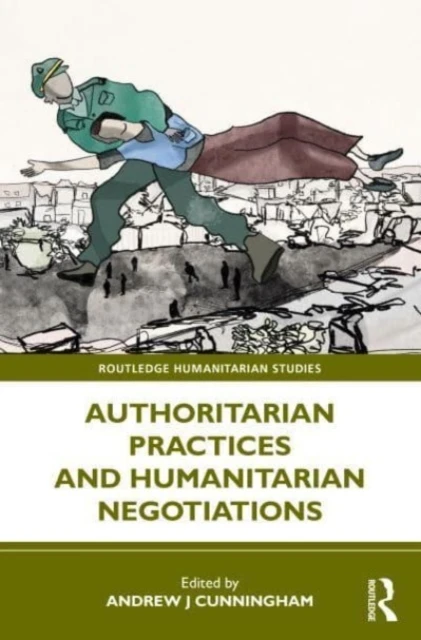 Authoritarian Practices and Humanitarian Negotiations – Andrew J Cunningham – boek cover