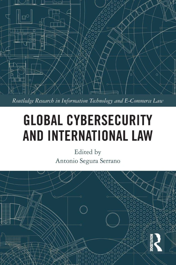Global Cybersecurity and International Law – Antonio Segura Serrano – boek cover