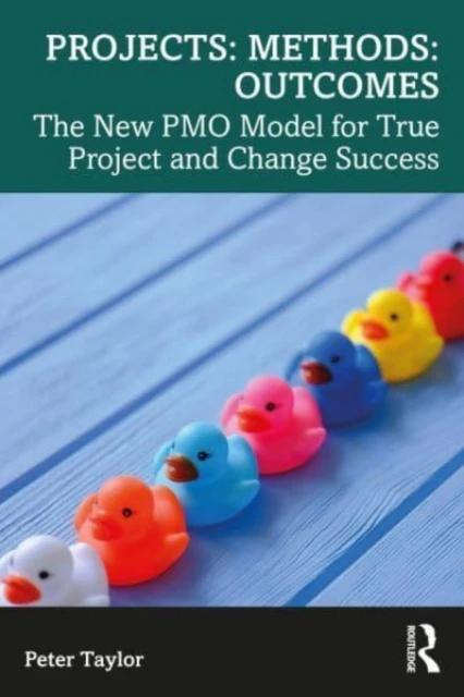 Projects: Methods: Outcomes – Taylor, Peter (Head of Global PMO, Aptos Retail, UK) – boek cover