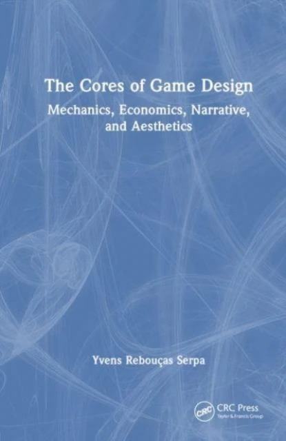 The Cores of Game Design – Yvens R. Serpa – boek cover