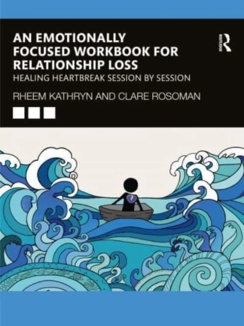 An Emotionally Focused Workbook for Relationship Loss – Rheem, Kathryn – boek cover