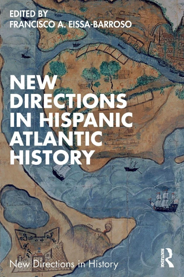 New Directions in Hispanic Atlantic History – Francisco A. (The University of Manchester Eissa-Barroso – boek cover
