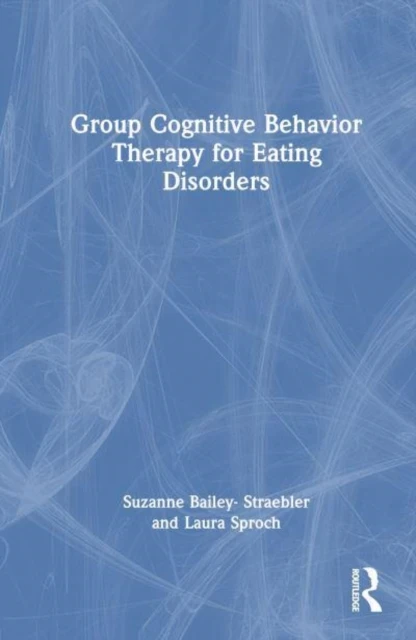 Group Cognitive Behavior Therapy for Eating Disorders – Suzanne Bailey-Straebler – boek cover